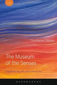 The Museum of the Senses: Experiencing Art and Collections
