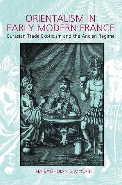 Orientalism in Early Modern France: Eurasian Trade, Exoticism, and the Ancien Régime