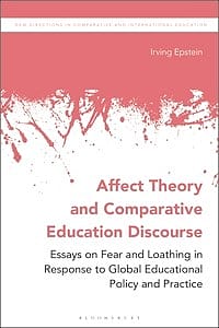 Affect Theory and Comparative Education Discourse: Essays on Fear and Loathing in Response to Global Educational Policy and Practice