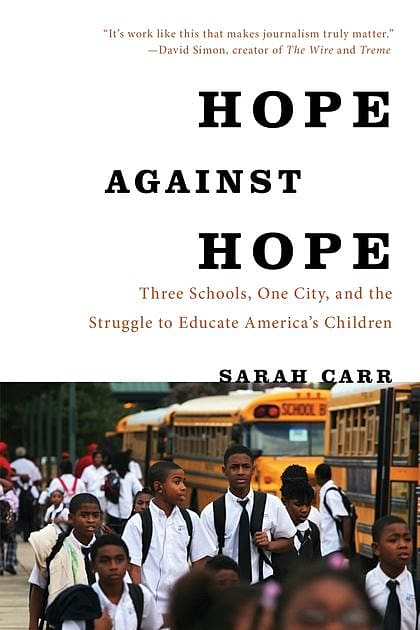 Hope Against Hope: Three Schools, One City, and the Struggle to Educate America’s Children