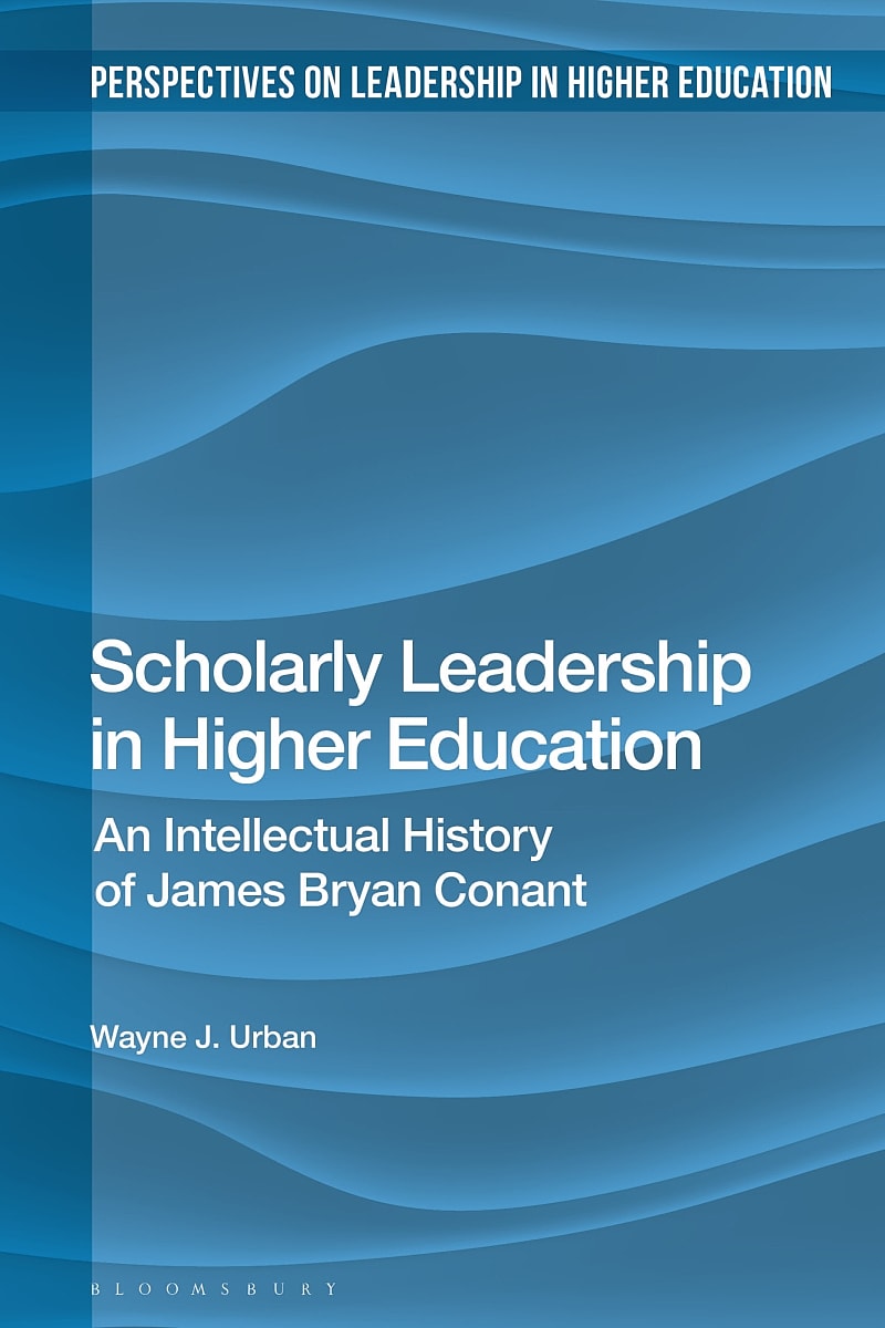 Scholarly Leadership in Higher Education: An Intellectual History of James Bryan Conant