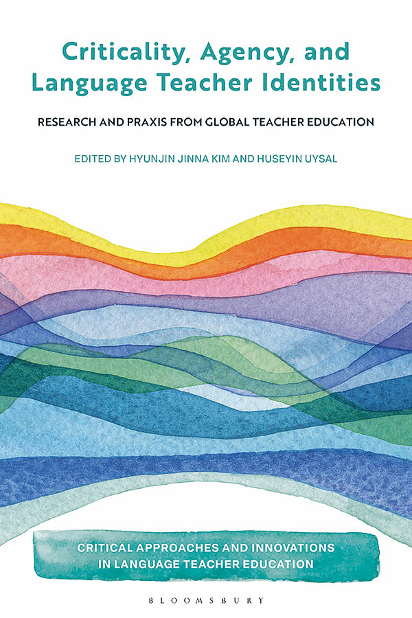 Criticality, Agency, and Language Teacher Identities: Research and Praxis from Global Teacher Education