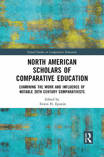 North American Scholars of Comparative Education: Examining the Work and Influence of Notable 20th Century Comparativists