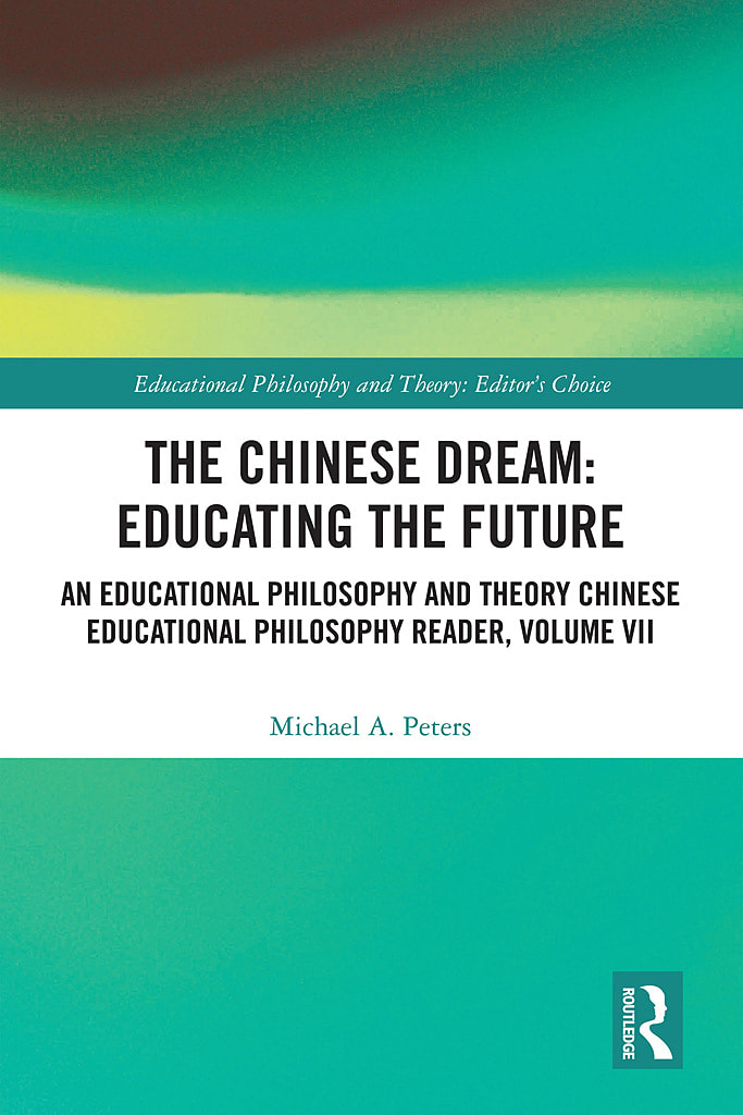 The Chinese Dream: Educating the Future: An Educational Philosophy and Theory Chinese Educational Philosophy Reader