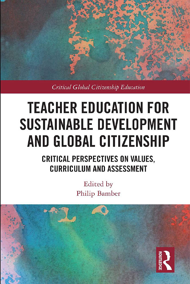 Teacher Education for Sustainable Development and Global Citizenship: Critical Perspectives on Values, Curriculum and Assessment