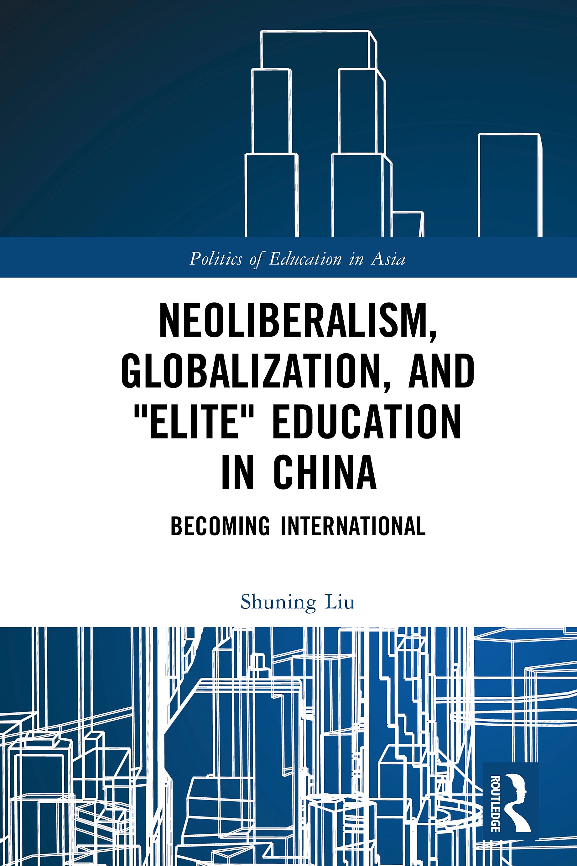 Neoliberalism, Globalization, and “Elite” Education in China: Becoming International