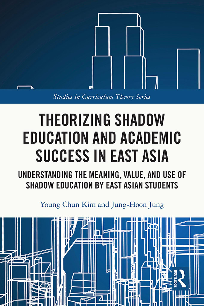 Theorizing Shadow Education and Academic Success in East Asia: Understanding the Meaning, Value, and Use of Shadow Education by East Asian Students