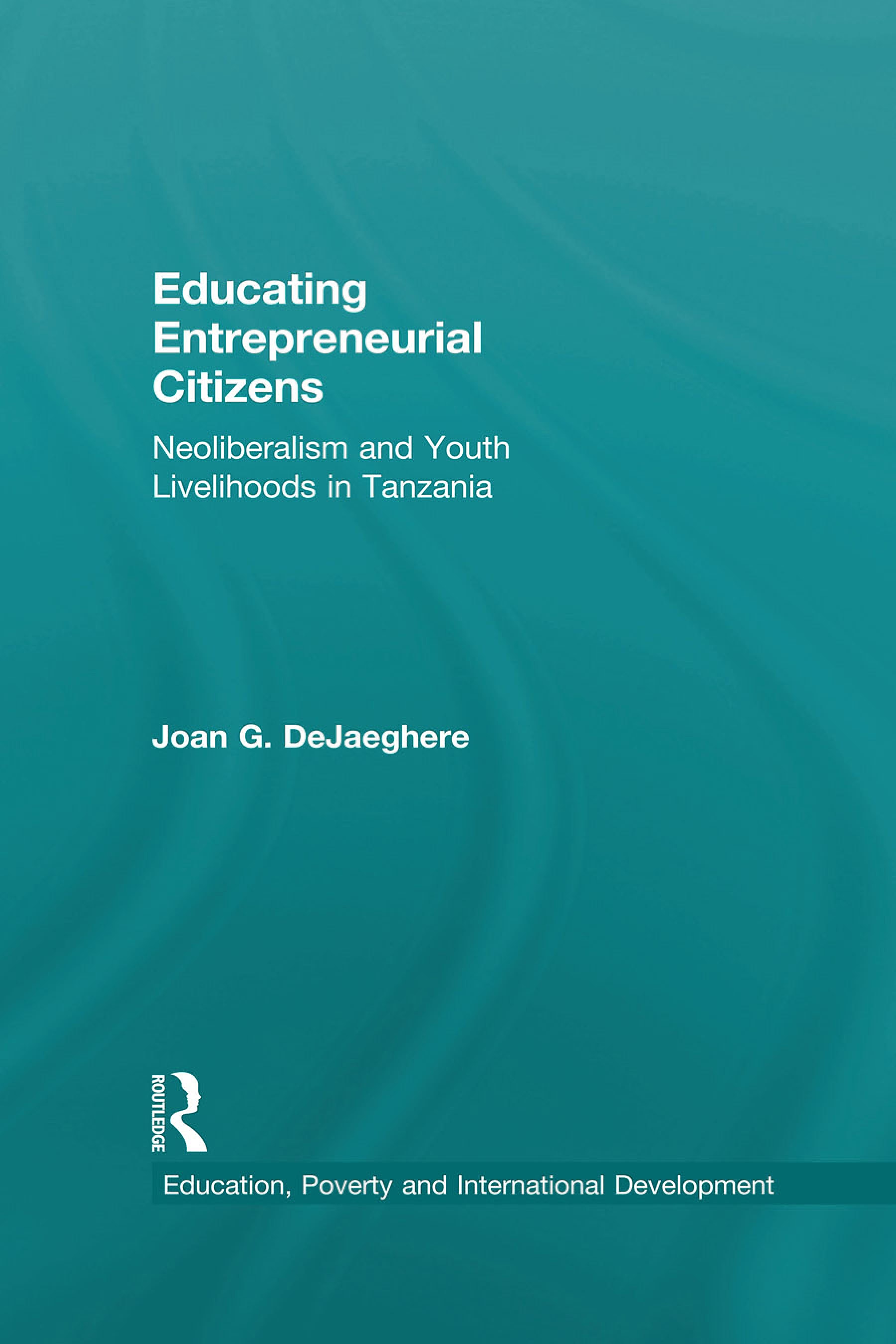 Educating Entrepreneurial Citizens: Neoliberalism and Youth Livelihoods in Tanzania