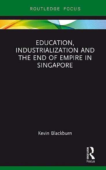 Education, Industrialization and the End of Empire in Singapore