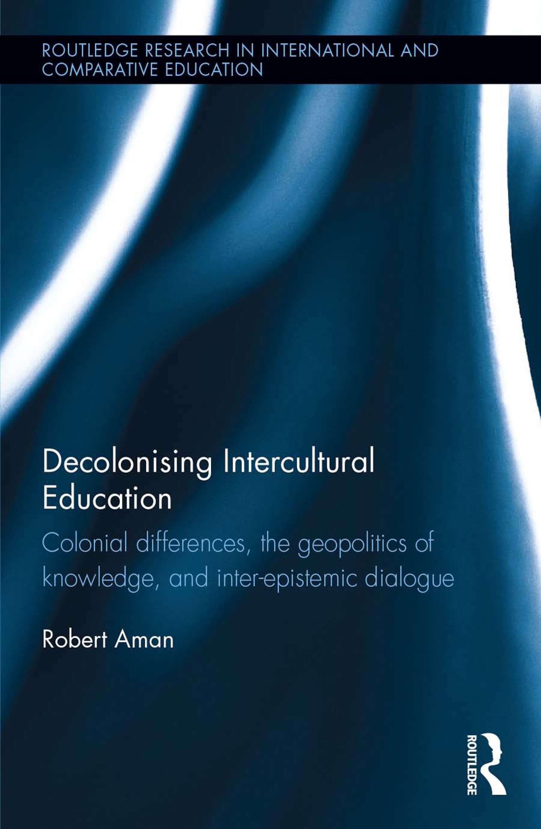 Decolonising Intercultural Education: Colonial differences, the geopolitics of knowledge, and inter-epistemic dialogue