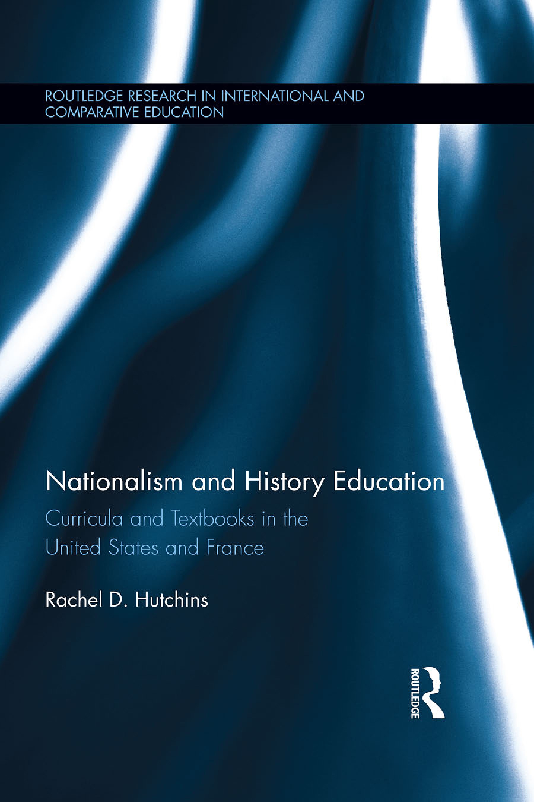 Nationalism and History Education: Curricula and Textbooks in the United States and France