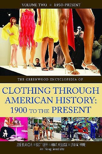 The Greenwood Encyclopedia of Clothing through American History 1900 to the Present