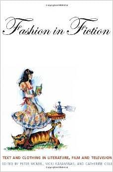 Fashion in Fiction: Text and Clothing in Literature, Film, and Television