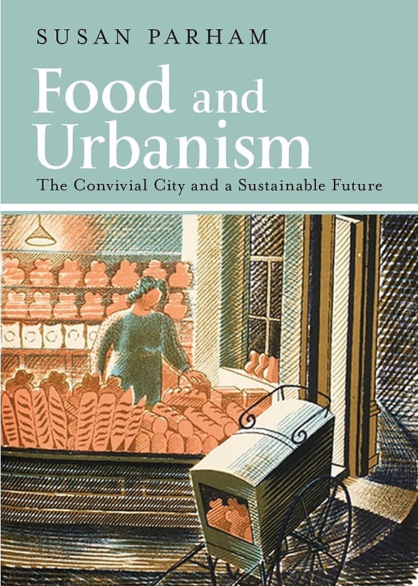 Food and Urbanism: The Convivial City and a Sustainable Future
