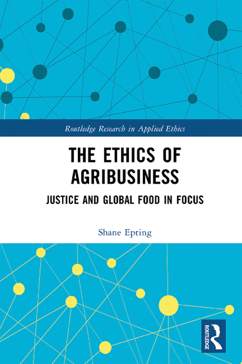 The Ethics of Agribusiness: Justice and Global Food in Focus