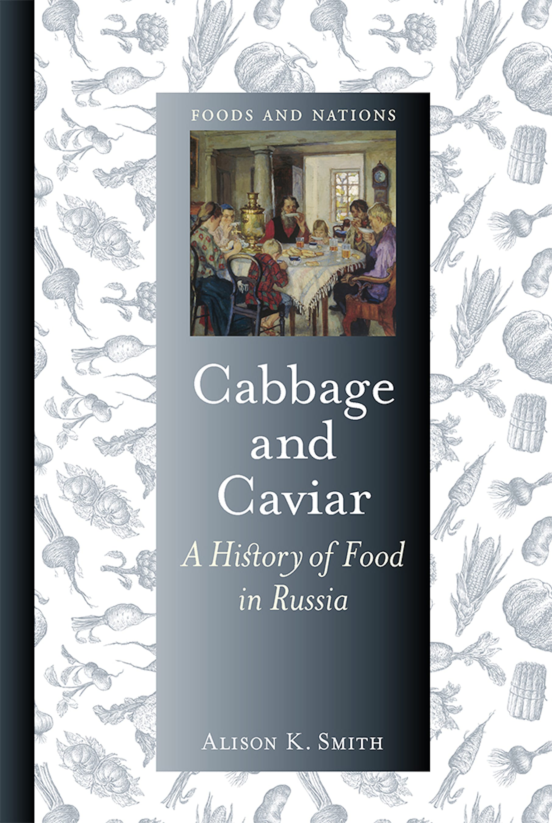 Cabbage and Caviar: A History of Food in Russia