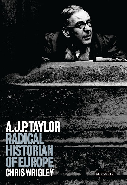 A.J.P. Taylor: Radical Historian of Europe