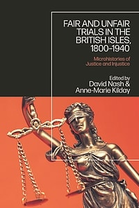 Fair and Unfair Trials in the British Isles, 1800–1940: Microhistories of Justice and Injustice