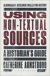 Using Non-Textual Sources: A Historian’s Guide