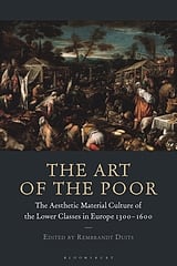 The Art of the Poor: The Aesthetic Material Culture of the Lower Classes in Europe, 1300–1600