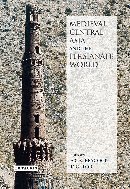 Medieval Central Asia and the Persianate World: Iranian Tradition and Islamic Civilisation