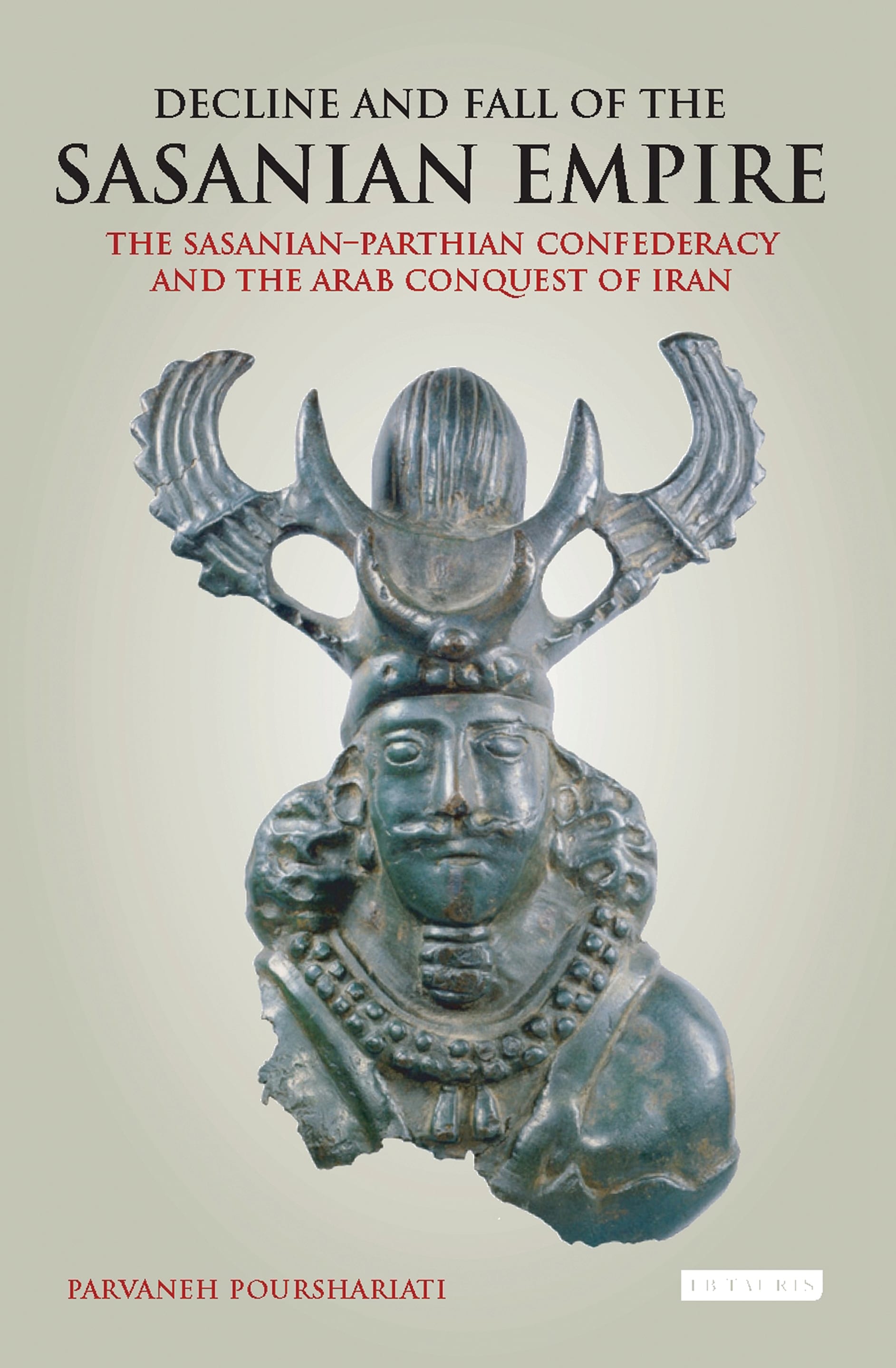 Decline and Fall of the Sasanian Empire: The Sasanian–Parthian Confederacy and the Arab Conquest of Iran