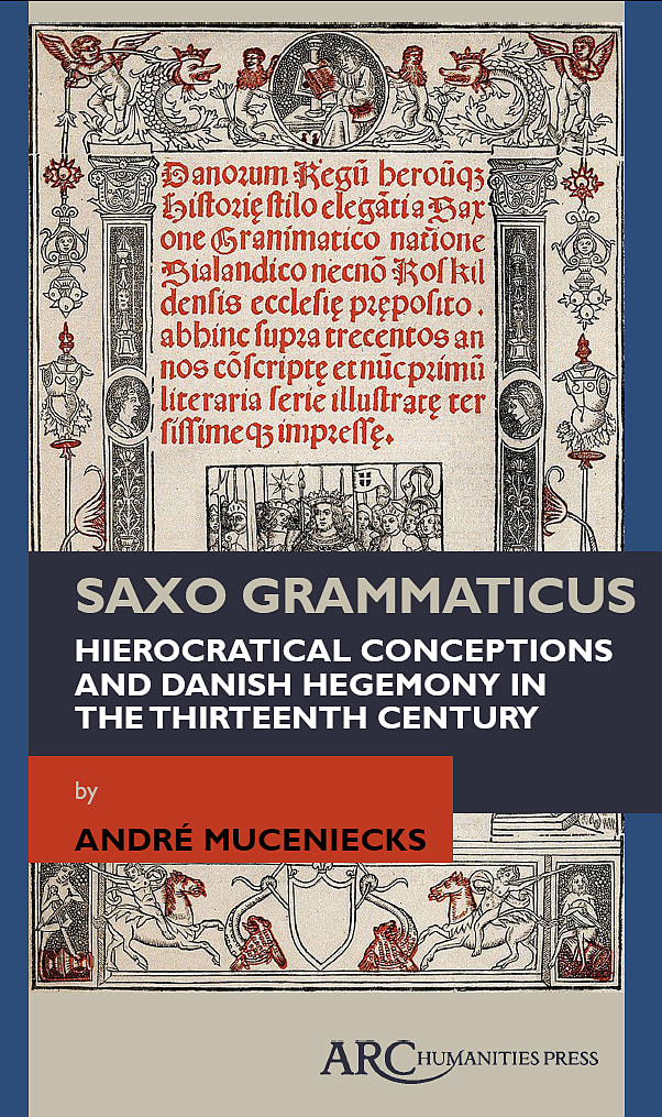 Saxo Grammaticus: Hierocratical Conceptions and Danish Hegemony in the Thirteenth Century