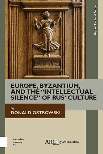 Europe, Byzantium, and the “Intellectual Silence” of Rus’ Culture