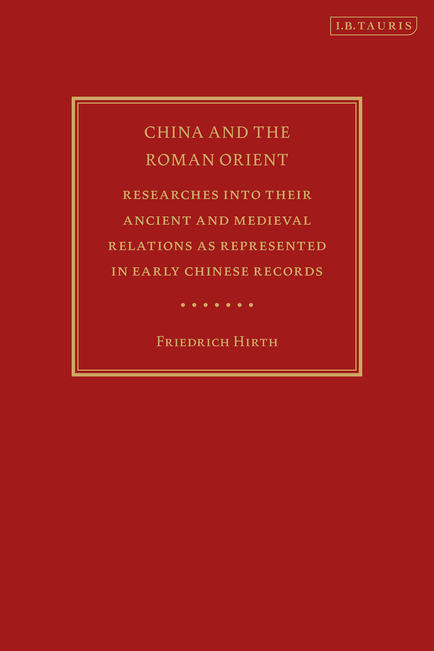 China and the Roman Orient: Researches into their Ancient and Medieval Relations as Represented in Old Chinese Records