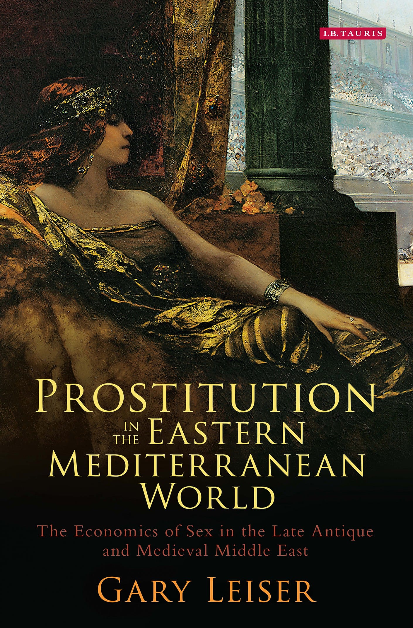 Prostitution in the Eastern Mediterranean World: The Economics of Sex in the Late Antique and Medieval Middle East