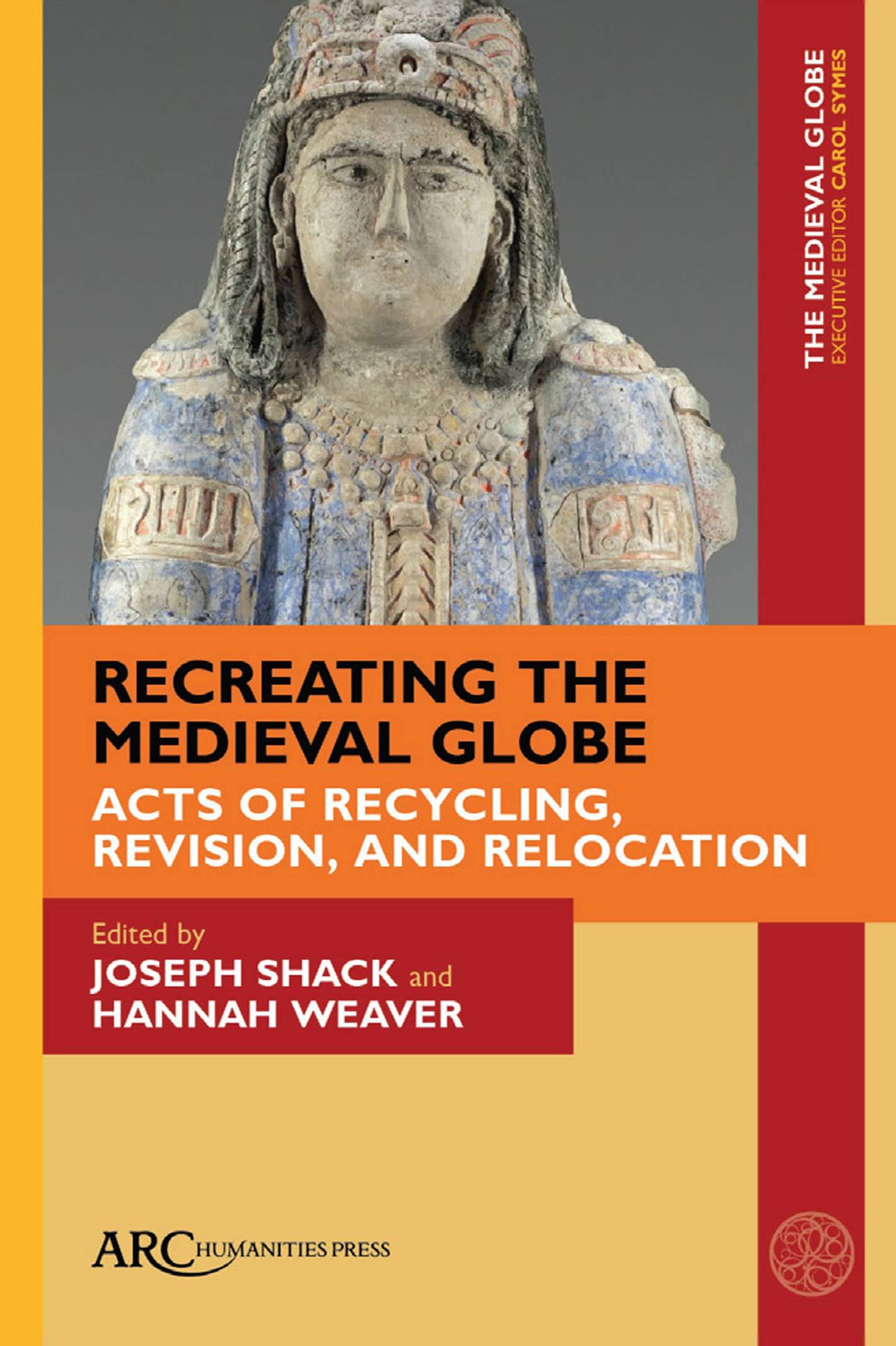 Recreating the Medieval Globe: Acts of Recycling, Revision, and Relocation