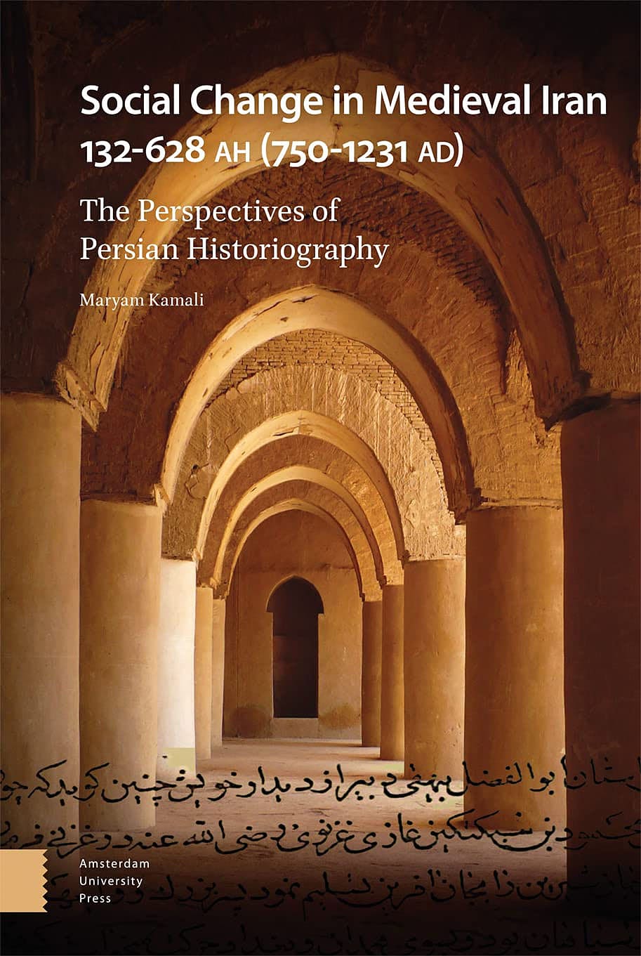 Social Change in Medieval Iran 132–628 AH (750–1231 AD): The Perspectives of Persian Historiography