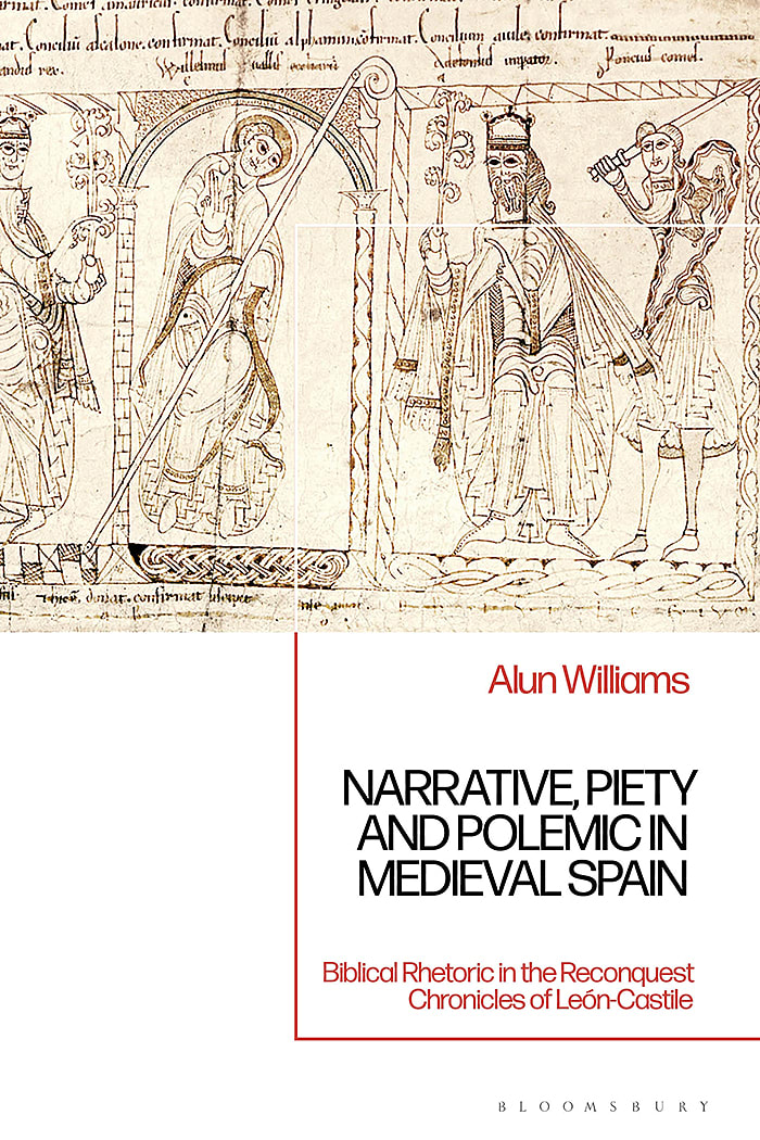 Narrative, Piety and Polemic in Medieval Spain: Biblical Rhetoric in the Reconquest Chronicles of León-Castile