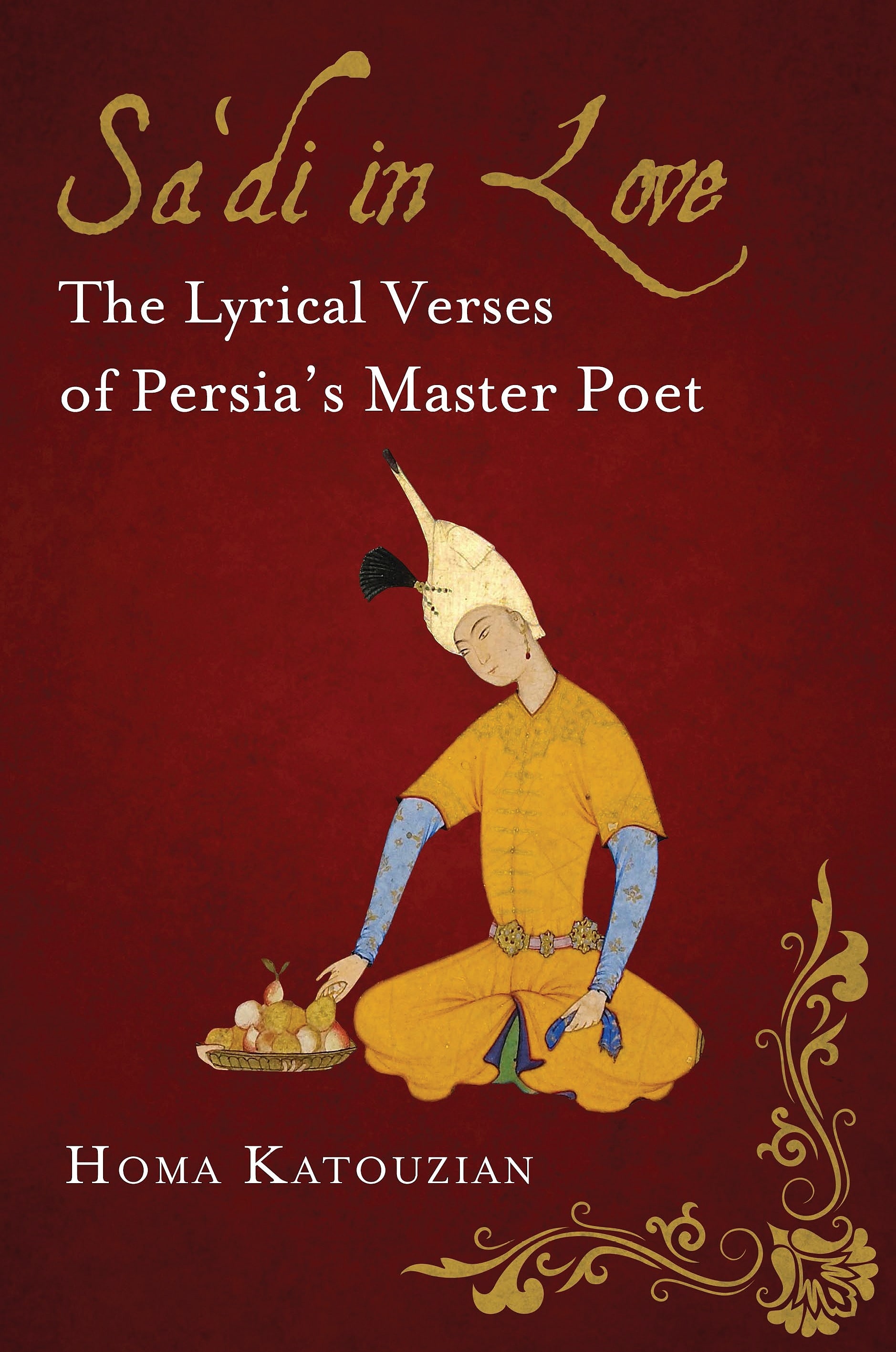 Sa’di in Love: The Lyrical Verses of Persia’s Master Poet