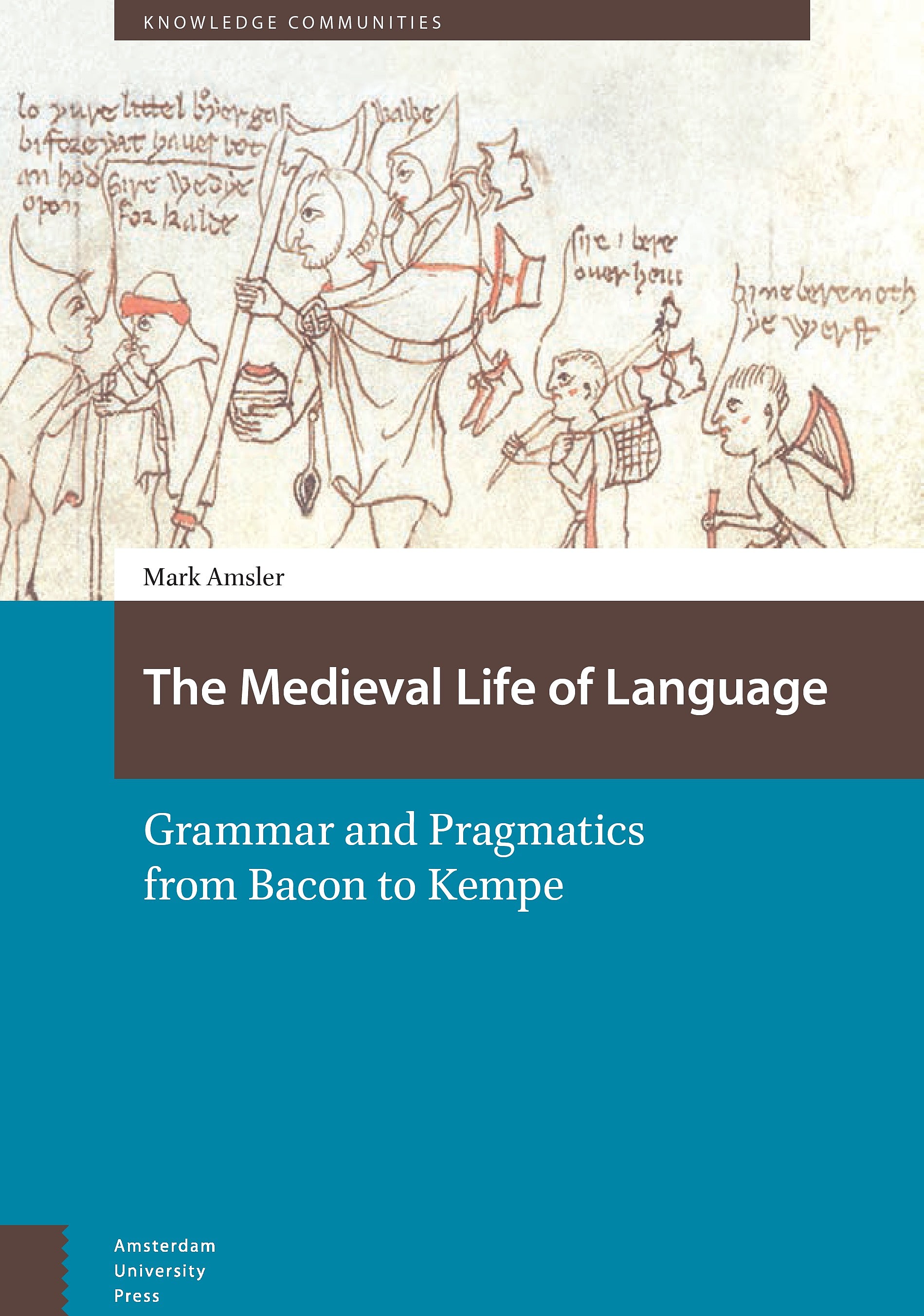 The Medieval Life of Language: Grammar and Pragmatics from Bacon to Kempe