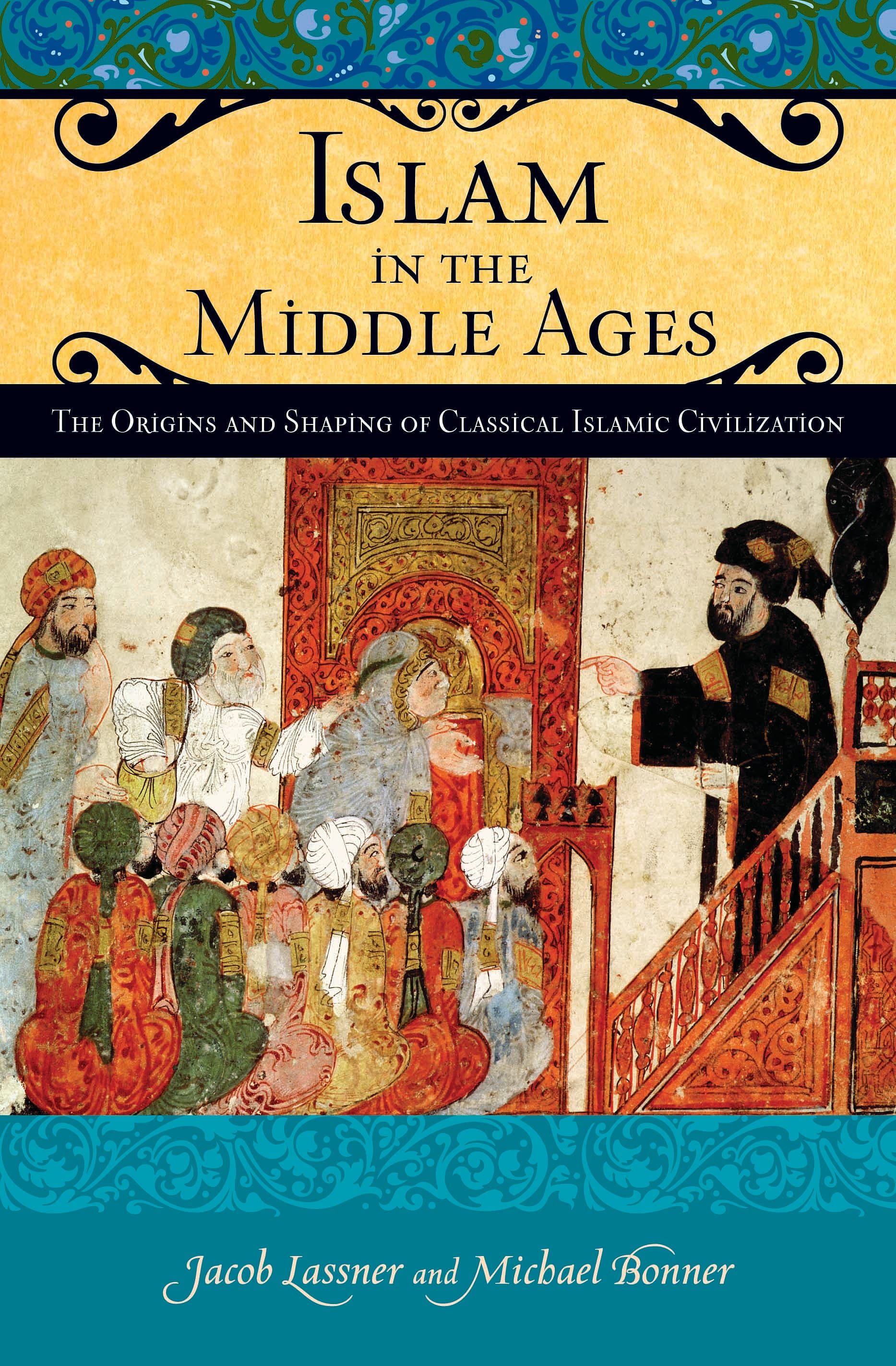 Islam in the Middle Ages: The Origins and Shaping of Classical Islamic Civilization
