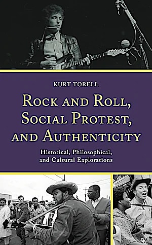 Rock and Roll, Social Protest, and Authenticity: Historical, Philosophical, and Cultural Explorations