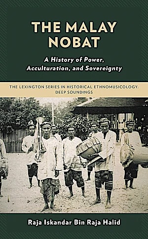 The Malay Nobat: A History of Power, Acculturation, and Sovereignty