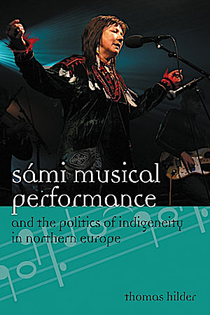Sámi Musical Performance and the Politics of Indigeneity in Northern Europe