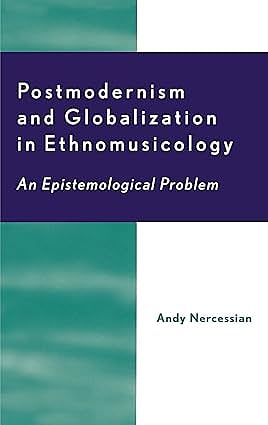 Postmodernism and Globalization in Ethnomusicology: An Epistemological Problem