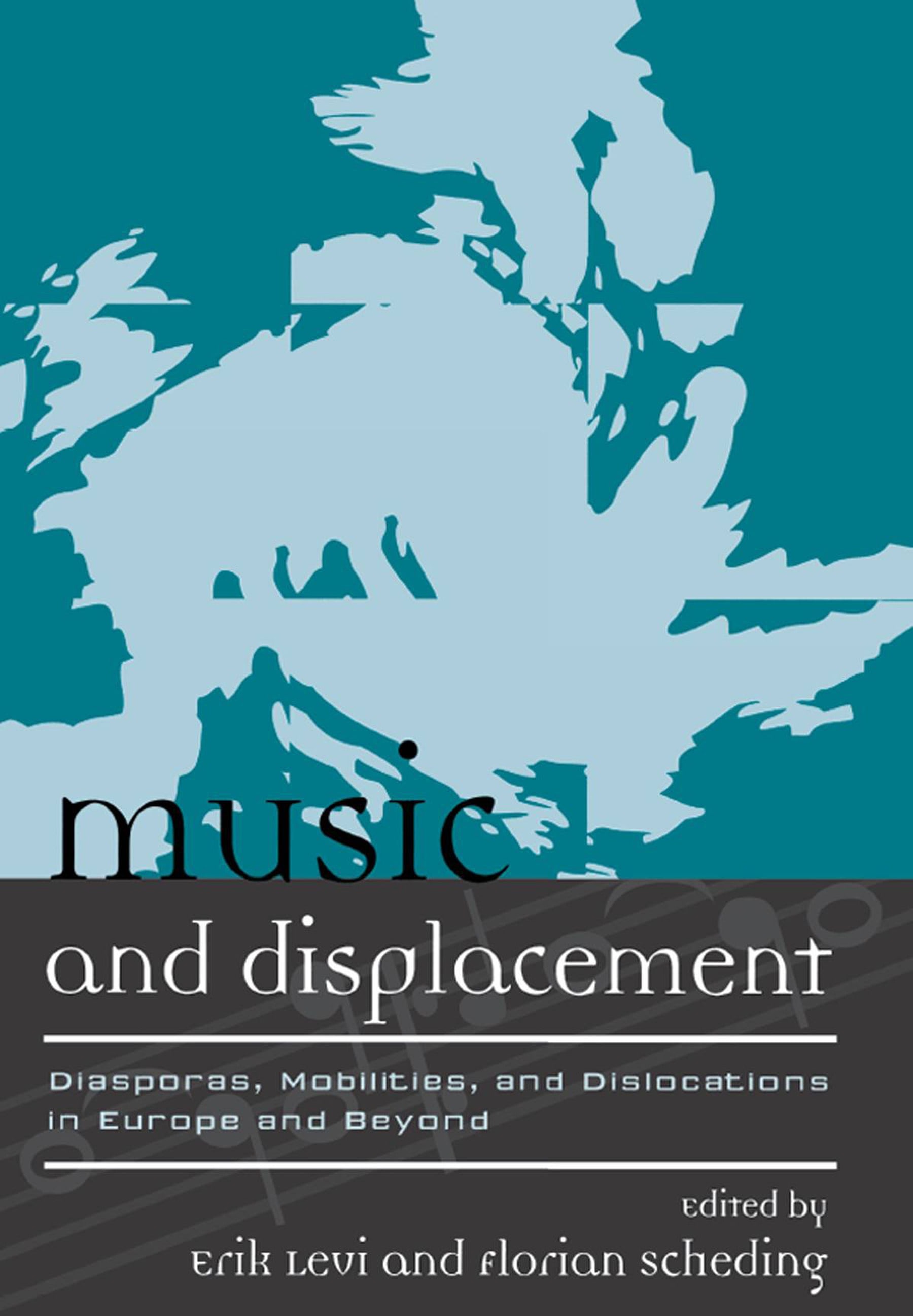 Music and Displacement: Diasporas, Mobilities, and Dislocations in Europe and Beyond