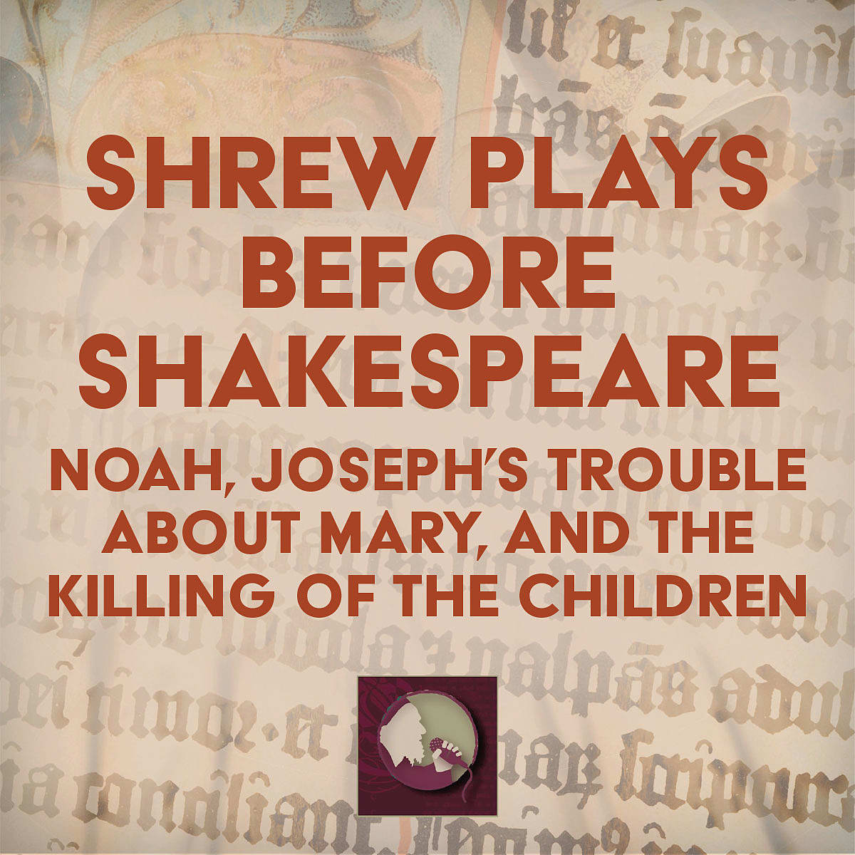 Shrew Plays before Shakespeare: Noah, Joseph's Trouble about Mary, and The Killing of the Children