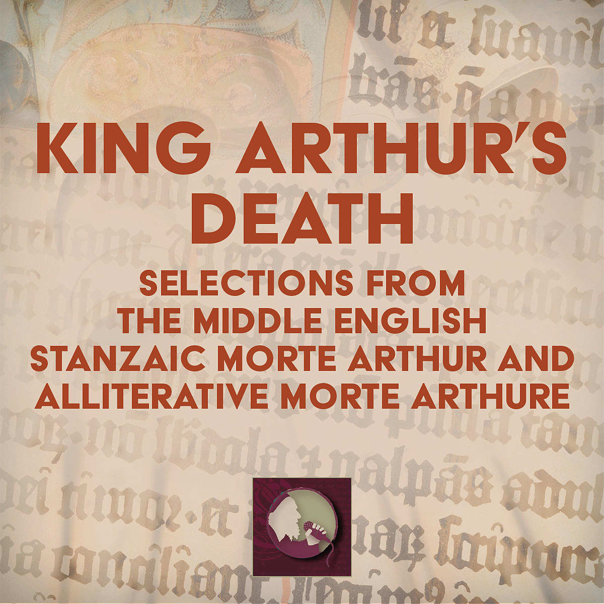 King Arthur's Death: Selections from the Middle English Stanzaic Morte Arthur and Alliterative Morte Arthure