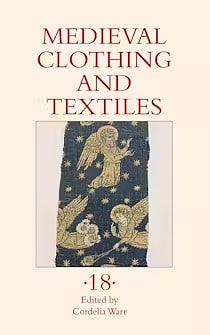 Medieval Clothing and Textiles, Volume 18