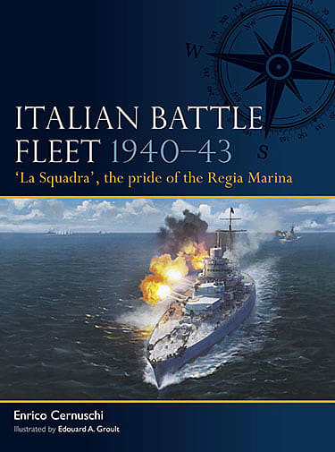 ITALIAN BATTLE FLEET 1940–43: ‘La Squadra’, the pride of the Regia Marina