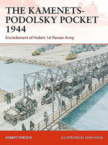 THE KAMENETS-PODOLSKY POCKET 1944: Encirclement of Hube’s 1st Panzer Army