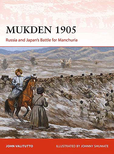 MUKDEN 1905: Russia and Japanâ€™s Battle for Manchuria