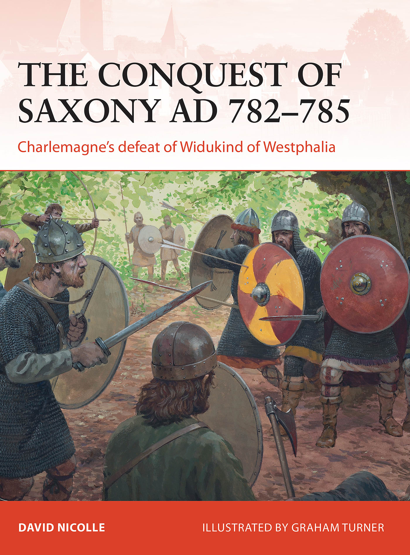 The Conquest of Saxony AD 782–785: Charlemagne's defeat of Widukind of Westphalia