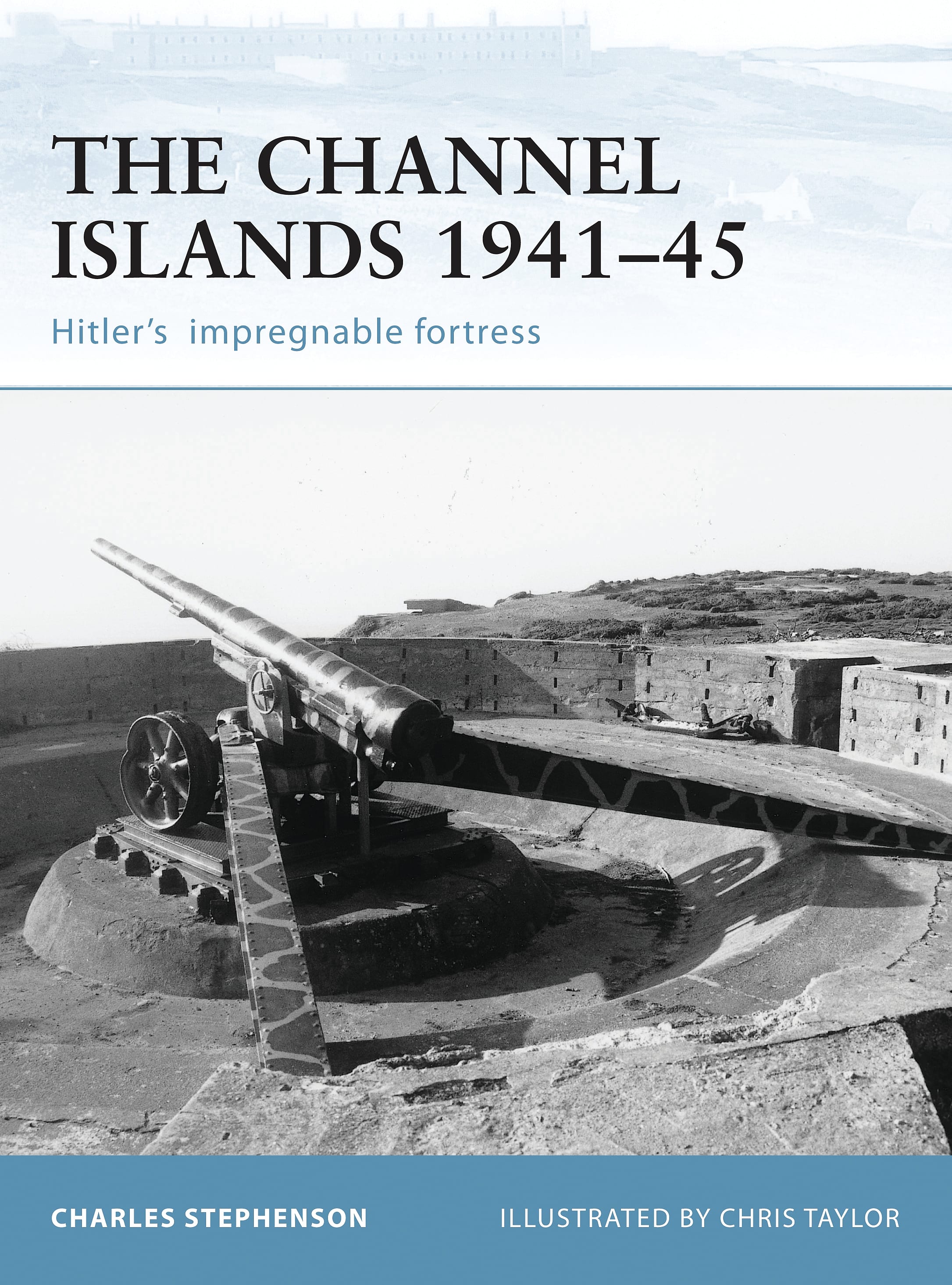 The Channel Islands 1941–45: Hitler's impregnable fortress