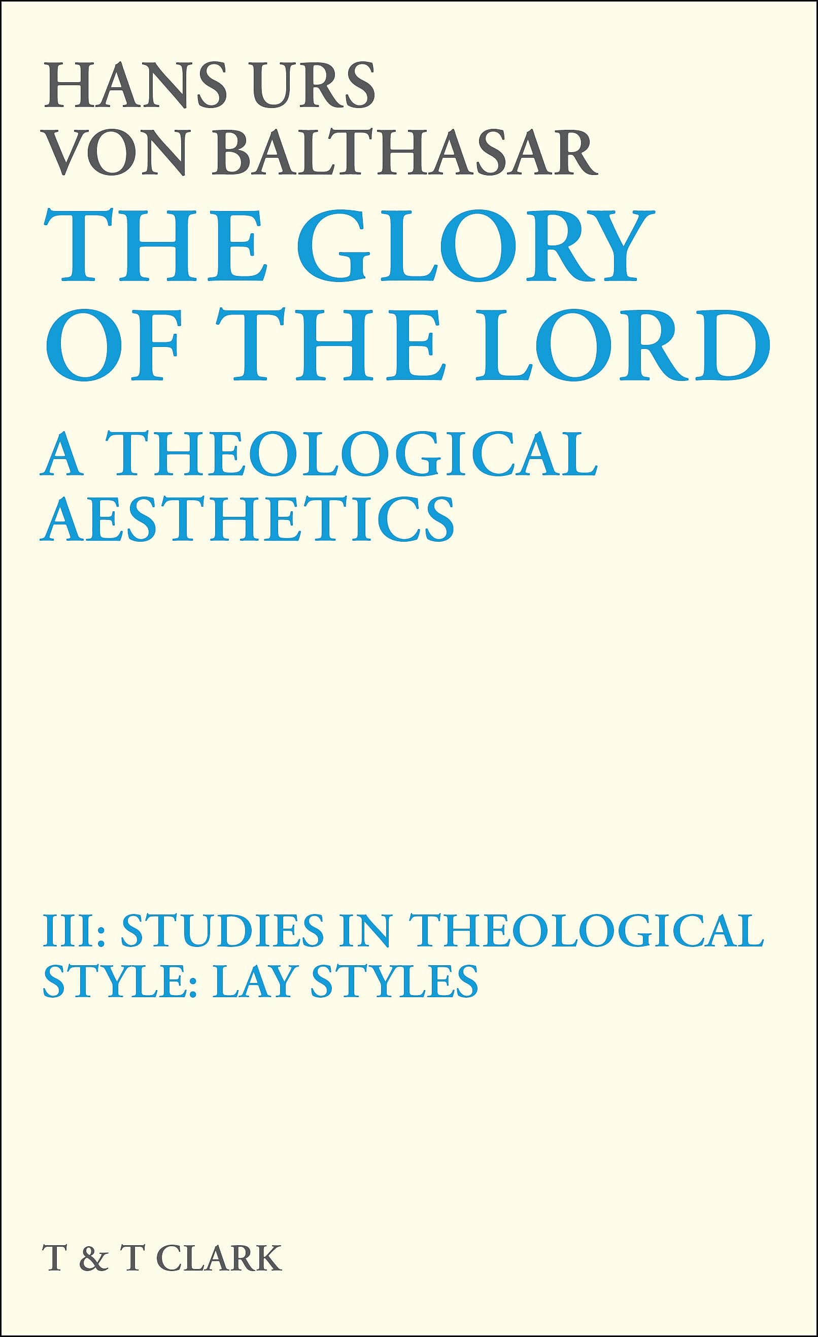 The Glory of the Lord: Volume III: A Theological Aesthetics: Studies in Theological Style: Lay Styles